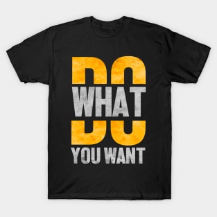 Do what you want T-Shirt